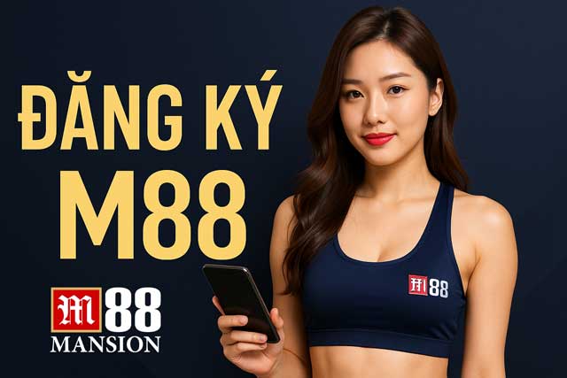 Hướng Dẫn Đăng Ký M88 Nhanh Gọn, Thành Công Ngay Lần Đầu!
