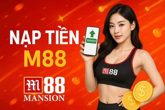 Cách Nạp Tiền M88 Cực Nhanh – Vào Tiền Chỉ Trong Vài Phút!