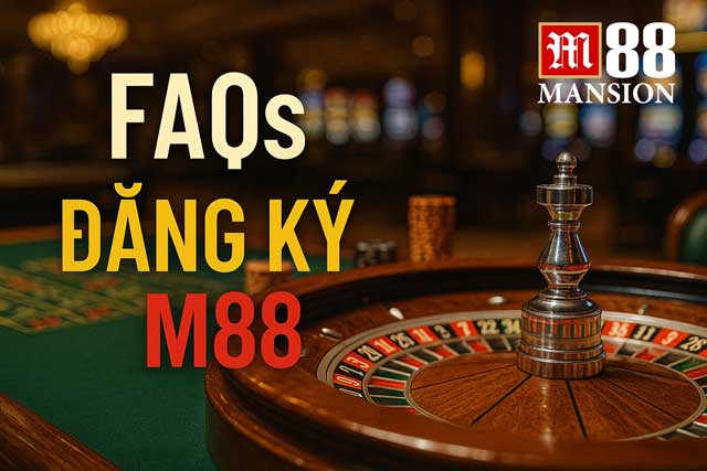 Tổng hợp những thắc mắc khi đăng ký M88